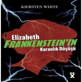 Elizabeth Frankenstein'ın Karanlık Düşüşü - Kiersten White
