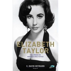 ELIZABETH TAYLOR HOLLYWOOD'UN MENEKŞE GÖZLÜ DİVASI - C. DAVID HEYMANN