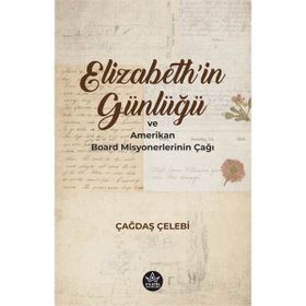 Elizabeth'in Günlüğü ve Amerikan Board Misyonerlerinin Çağı - Çağdaş Çelebi - Elpis Yayınları