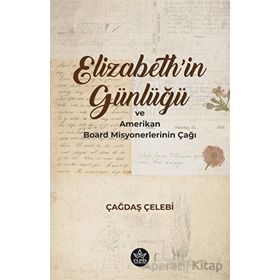 Elizabeth'in Günlüğü ve Amerikan Board Misyonerlerinin Çağı - Çağdaş Çelebi - Elpis Yayınları
