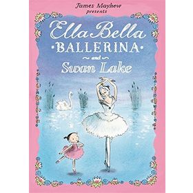 Ella Bella Ballerina and Swan Lake - James Mayhew