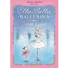 Ella Bella Ballerina and Swan Lake - James Mayhew