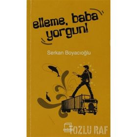 ELLEME, BABA YORGUN! - GENEL