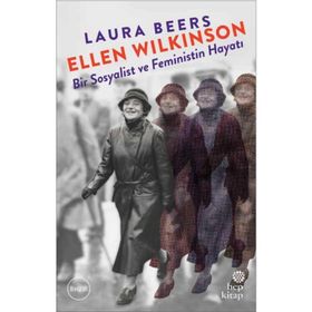 Ellen Wilkinson: Bir Sosyalist ve Feministin Hayatı / Laura Beers / Hep Kitap