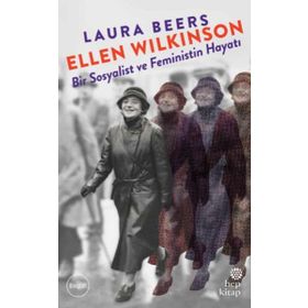 Ellen Wilkinson: Bir Sosyalist ve Feministin Hayatı / Laura Beers / Hep Kitap