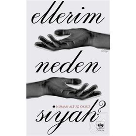 Ellerim Neden Siyah ? - Numan Altuğ Öksüz
