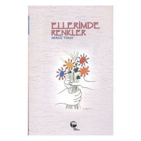 ELLERIMDE RENKLER - NERGIZ TOKAY