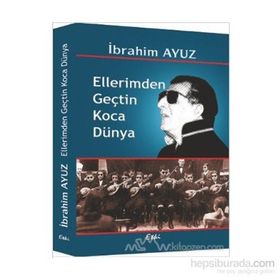 ELLERIMDEN GEÇTİN KOCA DÜNYA - İBRAHİM AYUZ