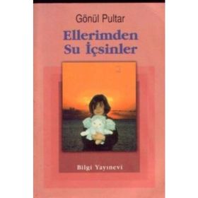 ELLERIMDEN SU İÇSİNLER - GÖNÜL PULTAR