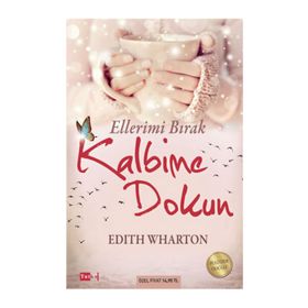 Ellerimi Bırak Kalbime Dokun - Edith Wharton