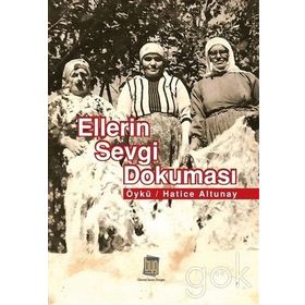 Ellerin Sevgi Dokuması - Hatice Altunay