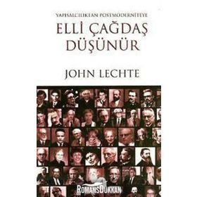 ELLI ÇAĞDAŞ DÜŞÜNÜR YAPISALCILIKTAN POSTMODERNITEYE - JOHN LECHTE