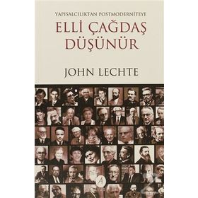 ELLI ÇAĞDAŞ DÜŞÜNÜR YAPISALCILIKTAN POSTMODERNITEYE - JOHN LECHTE