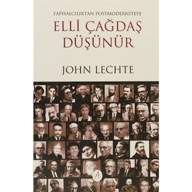 ELLI ÇAĞDAŞ DÜŞÜNÜR YAPISALCILIKTAN POSTMODERNITEYE - JOHN LECHTE