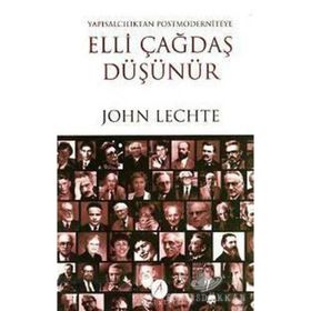 ELLI ÇAĞDAŞ DÜŞÜNÜR YAPISALCILIKTAN POSTMODERNITEYE - JOHN LECHTE