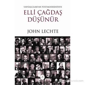 ELLI ÇAĞDAŞ DÜŞÜNÜR YAPISALCILIKTAN POSTMODERNITEYE - JOHN LECHTE