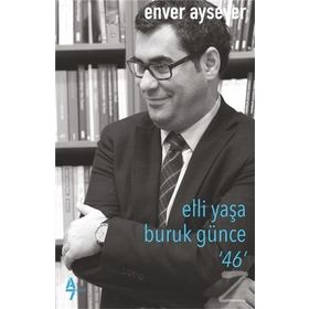 Elli Yaşa Buruk Günce 46 - Enver Aysever
