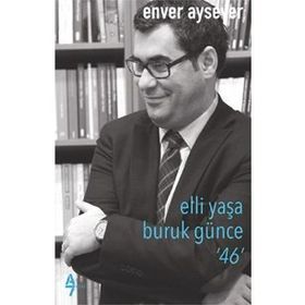 Elli Yaşa Buruk Günce 46 - Enver Aysever