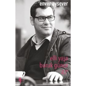 Elli Yaşa Buruk Günce 47 - Enver Aysever