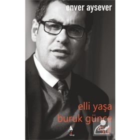 Elli Yaşa Buruk Günce 50 Enver Aysever