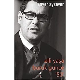 Elli Yaşa Buruk Günce 50 Enver Aysever
