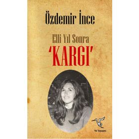 Elli Yıl Sonra ’KARGI’ - Özdemir İnce
