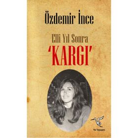 Elli Yıl Sonra ’KARGI’ - Özdemir İnce