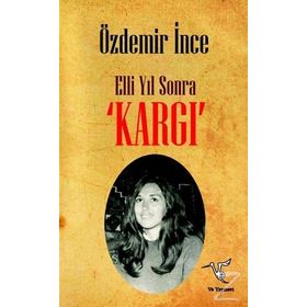 Elli Yıl Sonra ’KARGI’ - Özdemir İnce