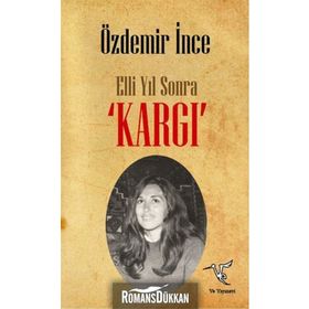 Elli Yıl Sonra ’KARGI’ - Özdemir İnce