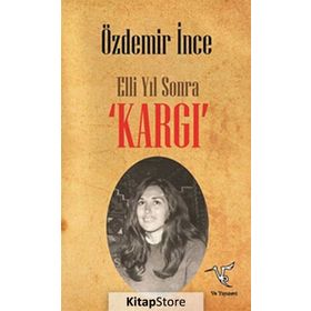 Elli Yıl Sonra ’KARGI’ - Özdemir İnce