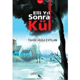 ELLI YIL SONRA KÜL - TAHIR MUSA CEYLAN