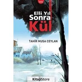 ELLI YIL SONRA KÜL - TAHIR MUSA CEYLAN