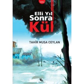 ELLI YIL SONRA KÜL - TAHIR MUSA CEYLAN