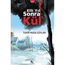 ELLI YIL SONRA KÜL - TAHIR MUSA CEYLAN