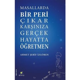 Elma Yayınevi Masallarda Bir Peri Çıkar Karşınıza Gerçek Hayatta Öğretmen