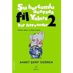 Elma Yayınevi Şu Hortumlu Dünyada Fil Yalnız Bir Hayvandır 2 (yeşil Kapak)
