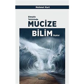 Elmalılı Tefsirinde Mucize Bilim İlişkisi - Mehmet Kurt