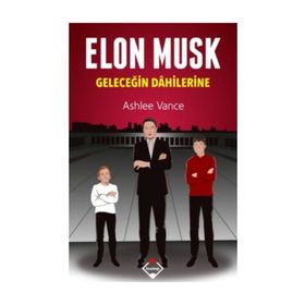 Elon Musk Geleceğin Dahilerine - Ashlee Vance