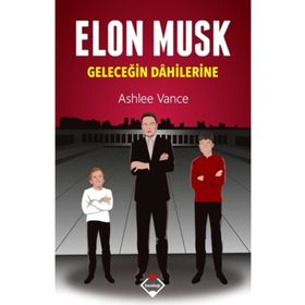 Elon Musk Geleceğin Dahilerine - Ashlee Vance
