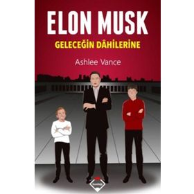 Elon Musk Geleceğin Dahilerine - Ashlee Vance