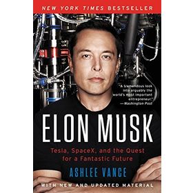 Elon Musk : Tesla, Spacex, and the Quest for a Fantastic Future - Ashlee Vance