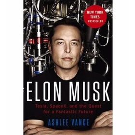 Elon Musk : Tesla, Spacex, and the Quest for a Fantastic Future - Ashlee Vance