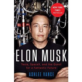 Elon Musk : Tesla, Spacex, and the Quest for a Fantastic Future - Ashlee Vance