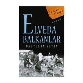 ELVEDA BALKANLAR UNUTULAN VATAN - İSMAİL BILGIN