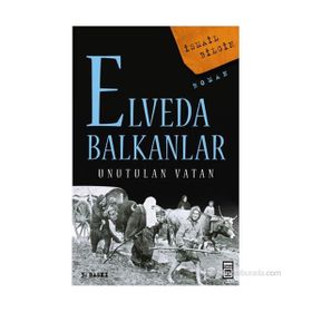 ELVEDA BALKANLAR UNUTULAN VATAN - İSMAİL BILGIN