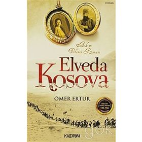 ELVEDA KOSOVA AŞK VE VEFANIN ROMANI - ÖMER ERTUR
