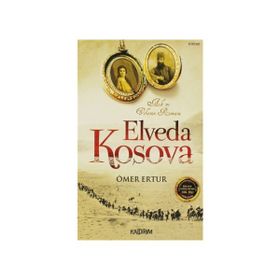 ELVEDA KOSOVA AŞK VE VEFANIN ROMANI - ÖMER ERTUR
