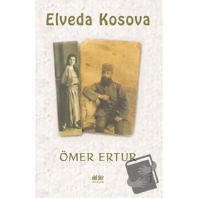 ELVEDA KOSOVA AŞK VE VEFANIN ROMANI - ÖMER ERTUR