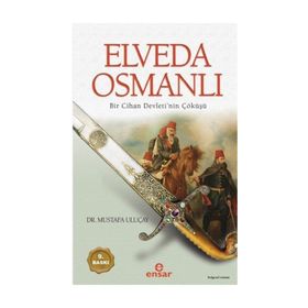 ELVEDA OSMANLI BIR CIHAN DEVLETI´NIN ÇÖKÜŞÜ - MUSTAFA ULUÇAY