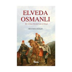 ELVEDA OSMANLI BIR CIHAN DEVLETI´NIN ÇÖKÜŞÜ - MUSTAFA ULUÇAY